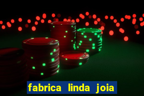 fabrica linda joia vitoria conquista bahia