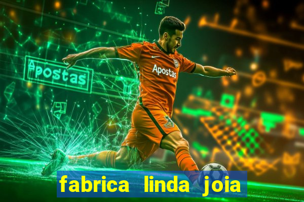 fabrica linda joia vitoria conquista bahia