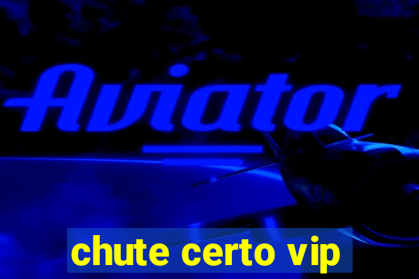 chute certo vip