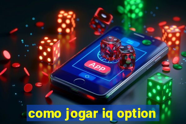 como jogar iq option