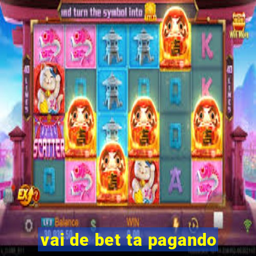 vai de bet ta pagando