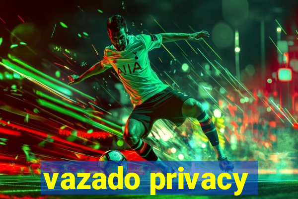 vazado privacy