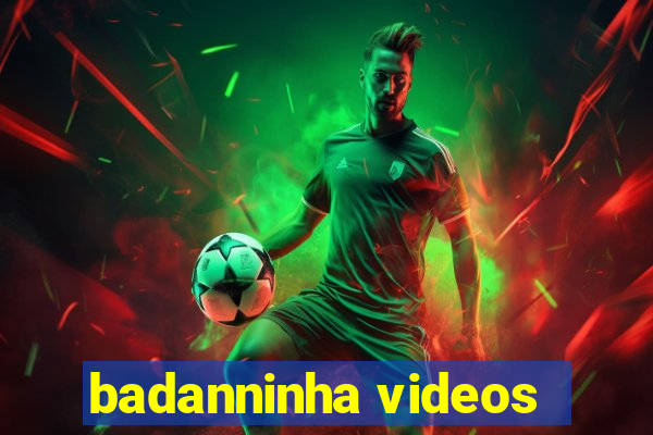 badanninha videos