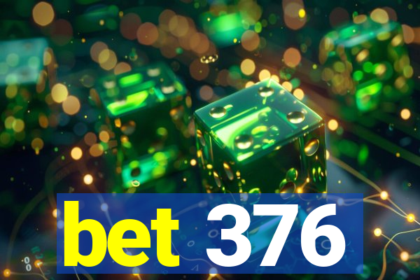 bet 376