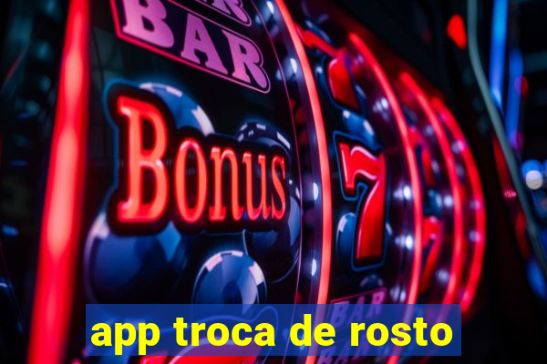 app troca de rosto