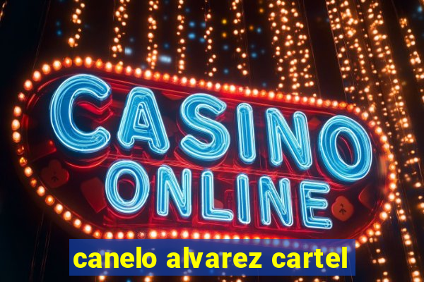 canelo alvarez cartel