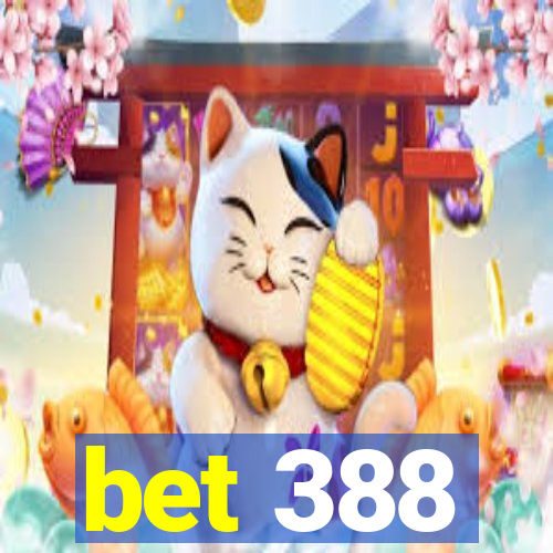 bet 388