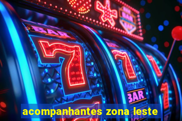 acompanhantes zona leste