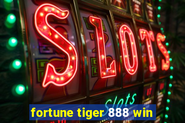 fortune tiger 888 win