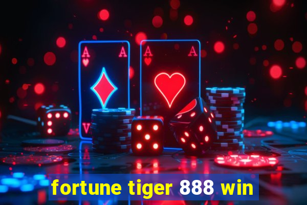 fortune tiger 888 win