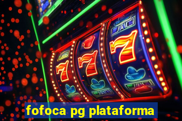 fofoca pg plataforma