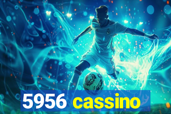 5956 cassino