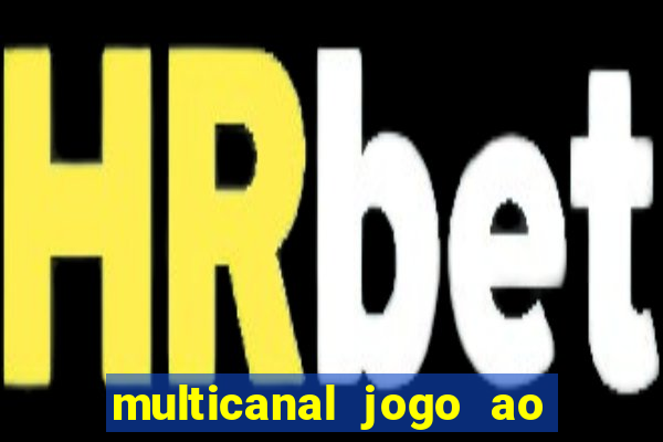 multicanal jogo ao vivo fans