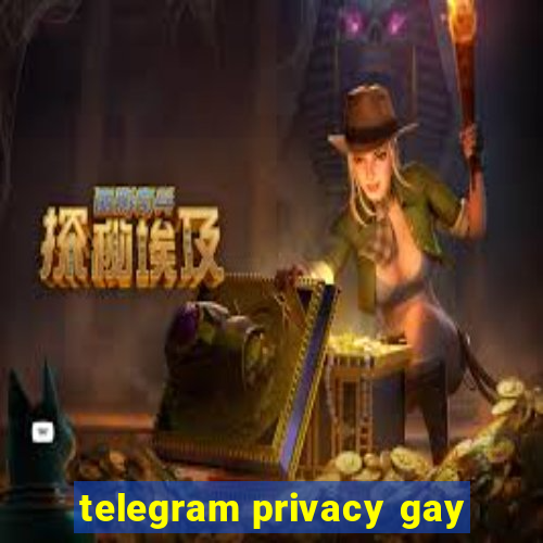 telegram privacy gay