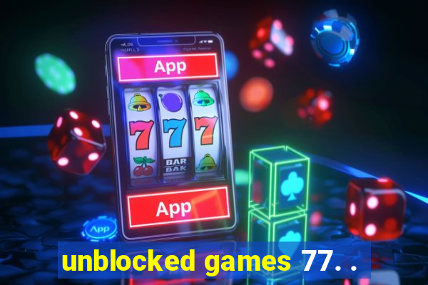 unblocked games 77. .