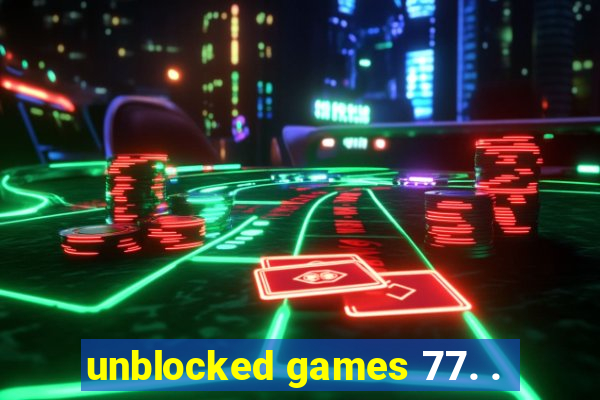 unblocked games 77. .