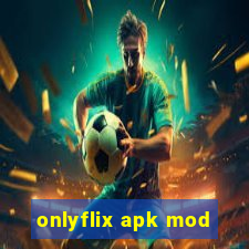 onlyflix apk mod