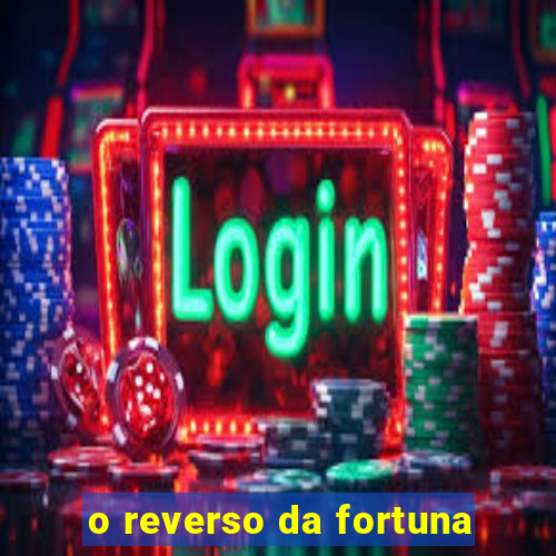 o reverso da fortuna