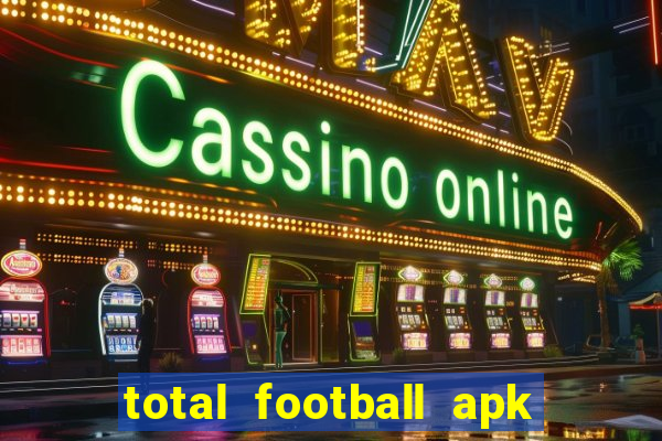 total football apk mod dinheiro infinito