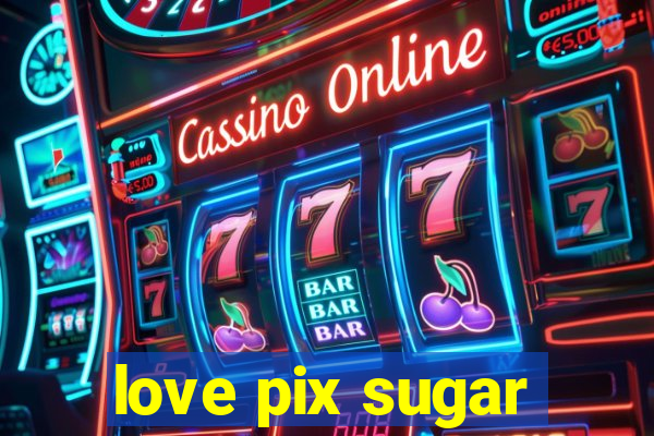 love pix sugar