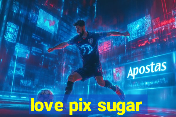 love pix sugar