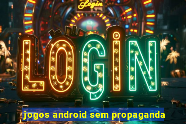 jogos android sem propaganda