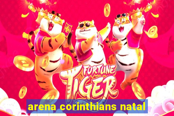 arena corinthians natal