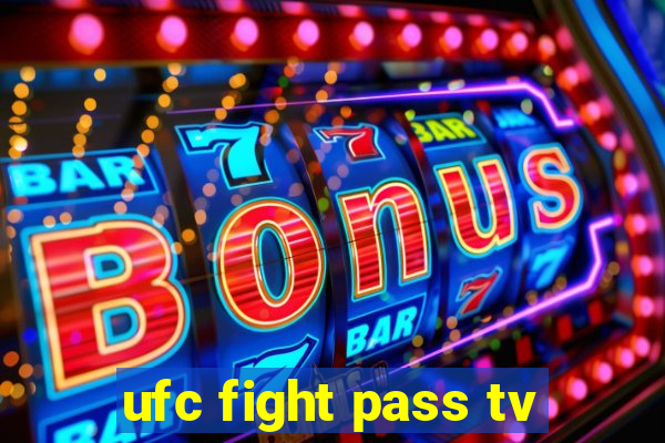 ufc fight pass tv