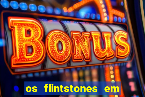 os flintstones em viva rock vegas filme completo dublado