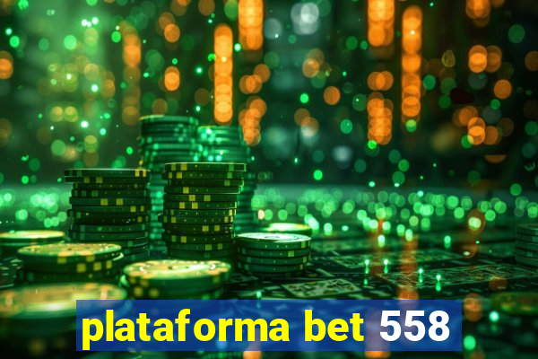 plataforma bet 558