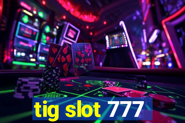 tig slot 777