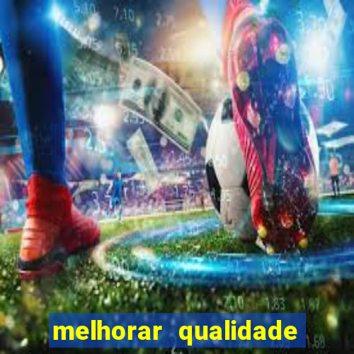 melhorar qualidade da foto ia online