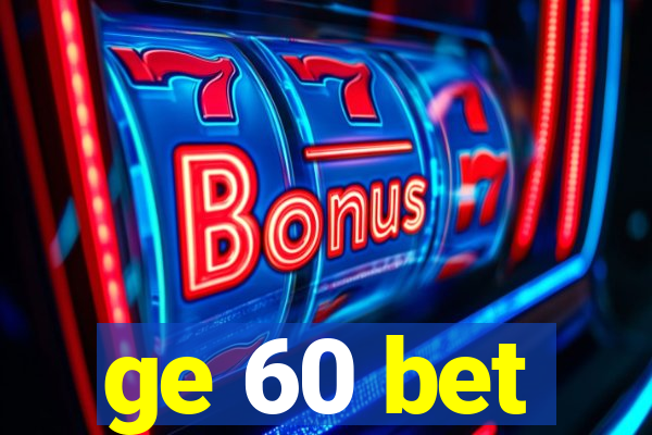 ge 60 bet