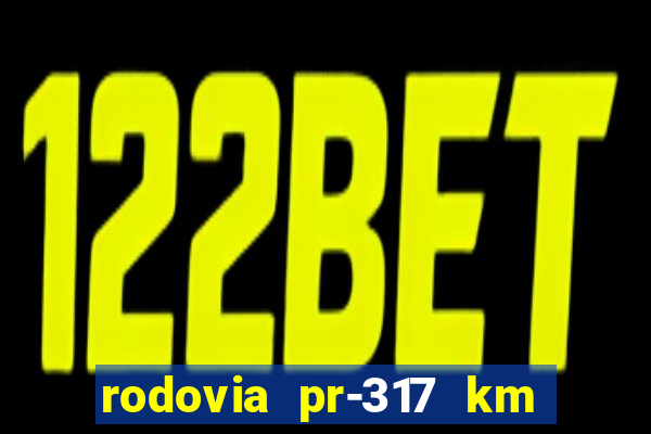 rodovia pr-317 km 155 0m sentido cresc