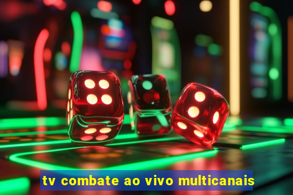 tv combate ao vivo multicanais