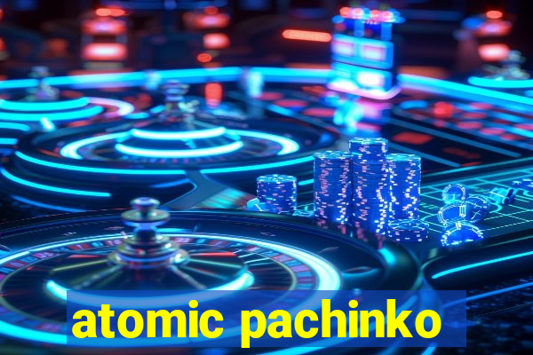 atomic pachinko