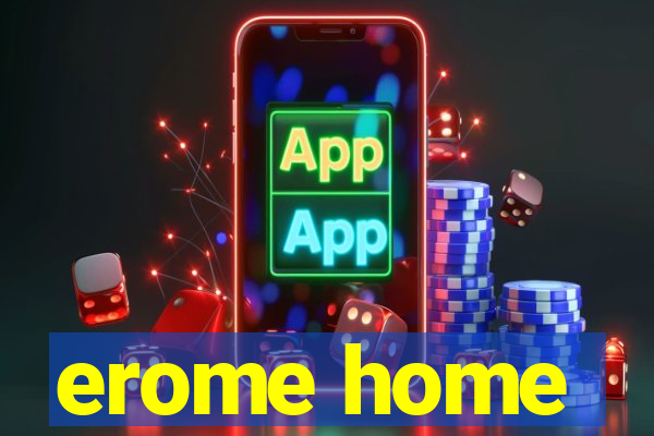 erome home