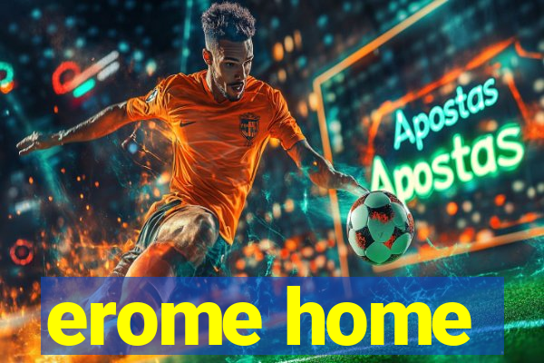 erome home