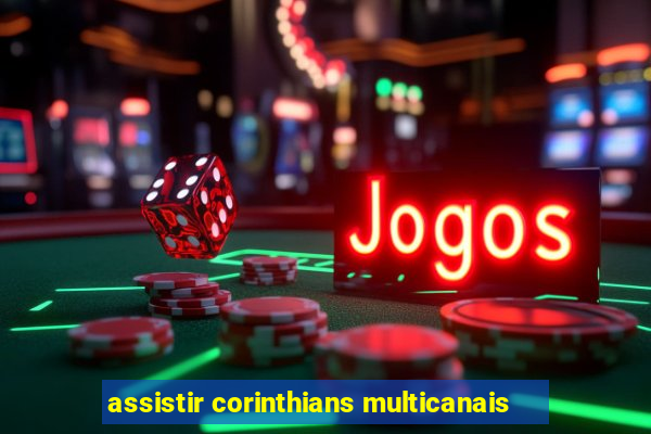 assistir corinthians multicanais