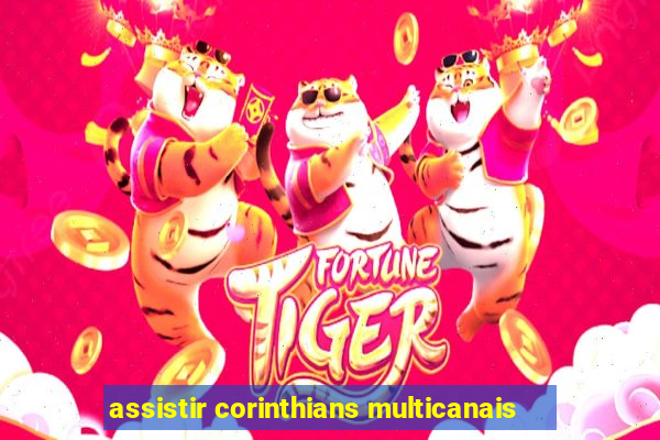 assistir corinthians multicanais