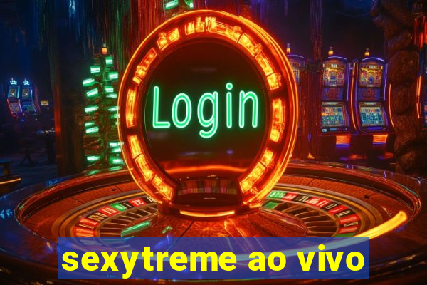 sexytreme ao vivo