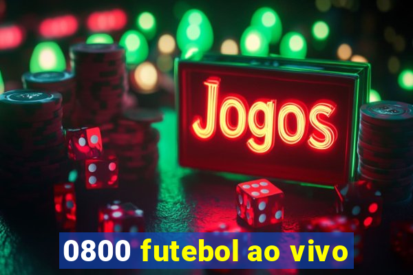 0800 futebol ao vivo