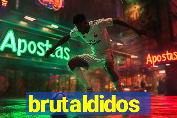 brutaldidos