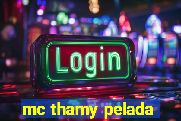 mc thamy pelada