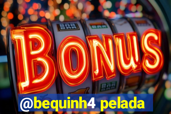 @bequinh4 pelada