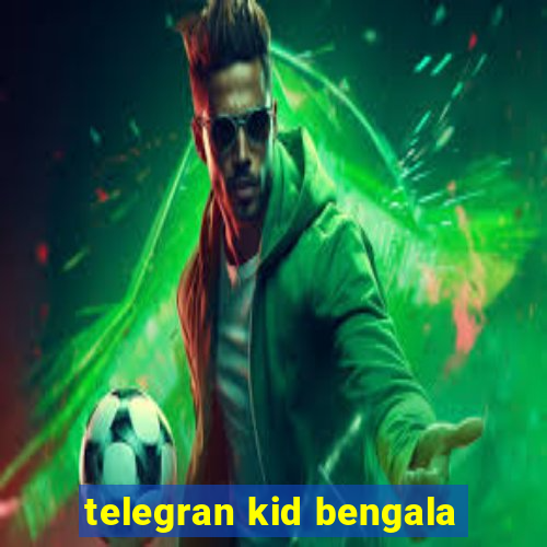 telegran kid bengala