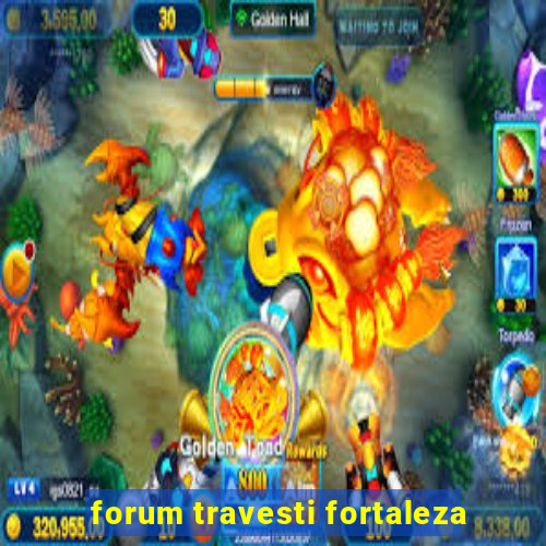 forum travesti fortaleza