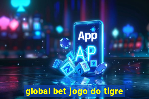 global bet jogo do tigre