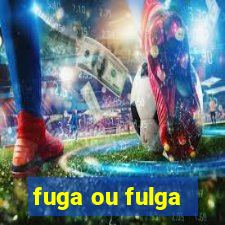 fuga ou fulga