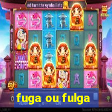 fuga ou fulga